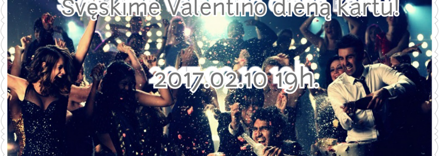 2017-01-21 Švęskime VALENTINO dieną kartu !!!